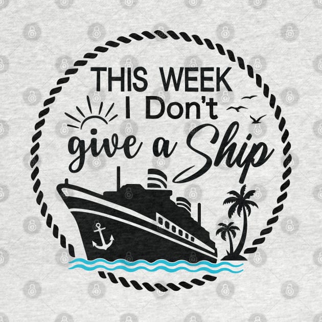 Cruise Ship Pun - Funny - THIS WEEK I Don't give a Ship by Novelty Depot